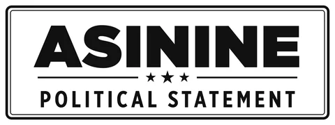 Asinine political statement bumper sticker: bold black ASININE over three stars and spaced capitals on white