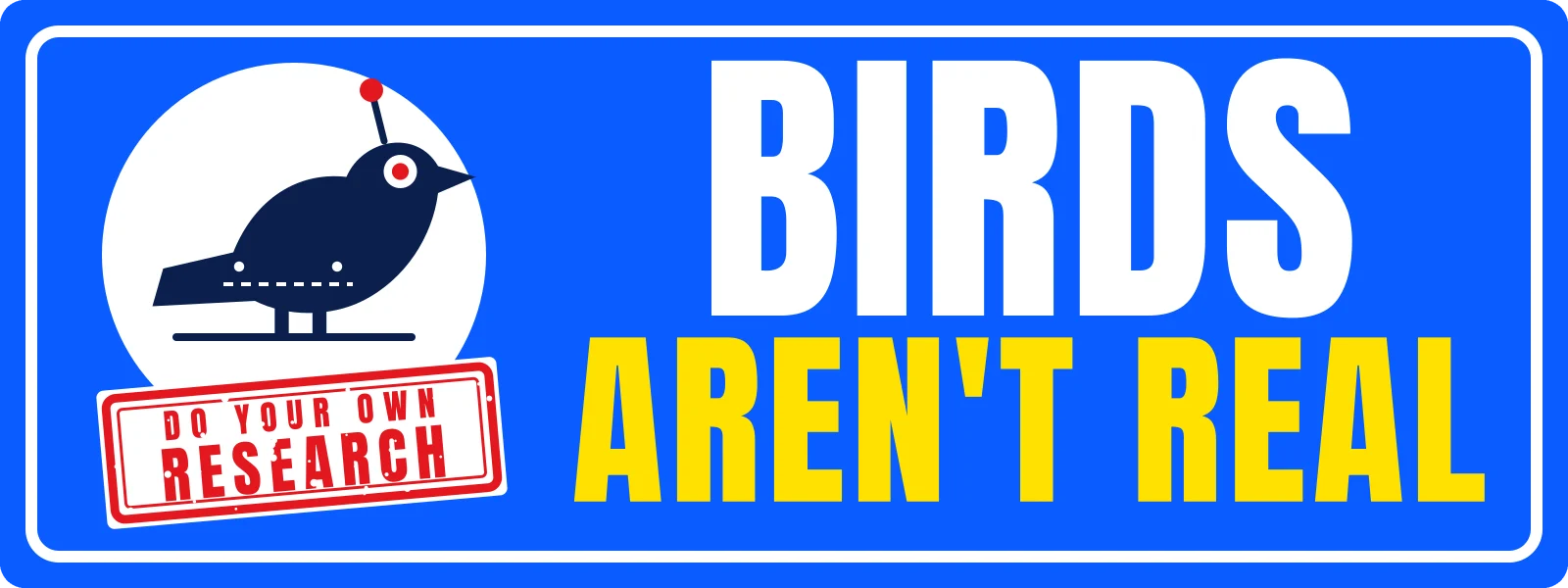 Birds aren’t real bumper sticker: a robot bird with an antenna and a red research stamp beside white and yellow lettering on blue