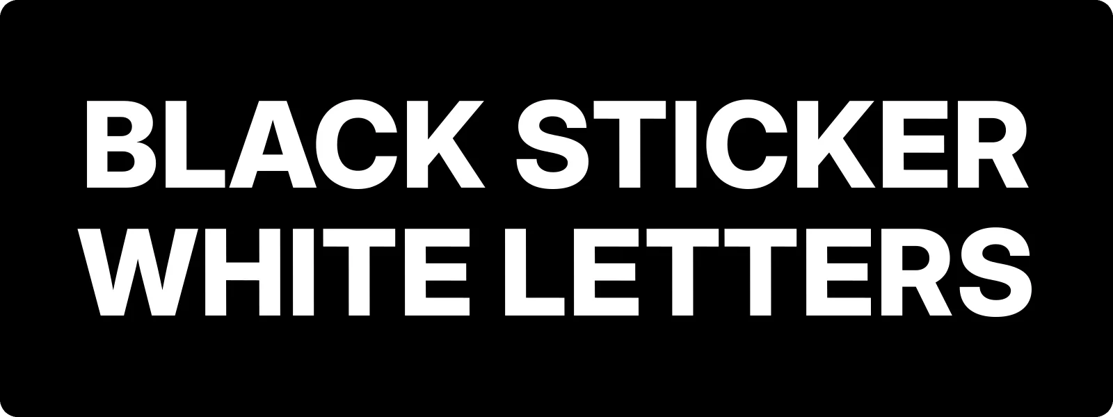 Black sticker white letters bumper sticker: bold white letters on black that say exactly that