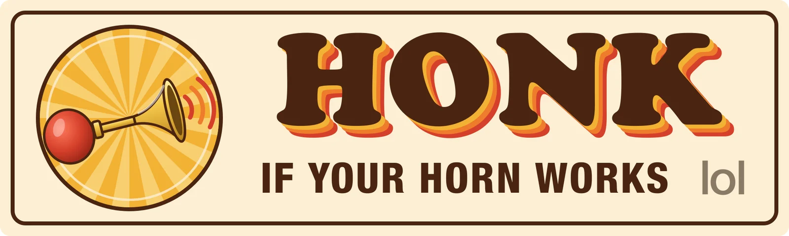 Honk if your horn works lol bumper sticker: a bulb horn in an orange sunburst beside a big brown HONK on cream