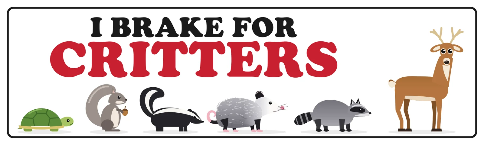 I brake for critters bumper sticker: a turtle, squirrel, skunk, possum, raccoon and deer in a row under red CRITTERS lettering on white