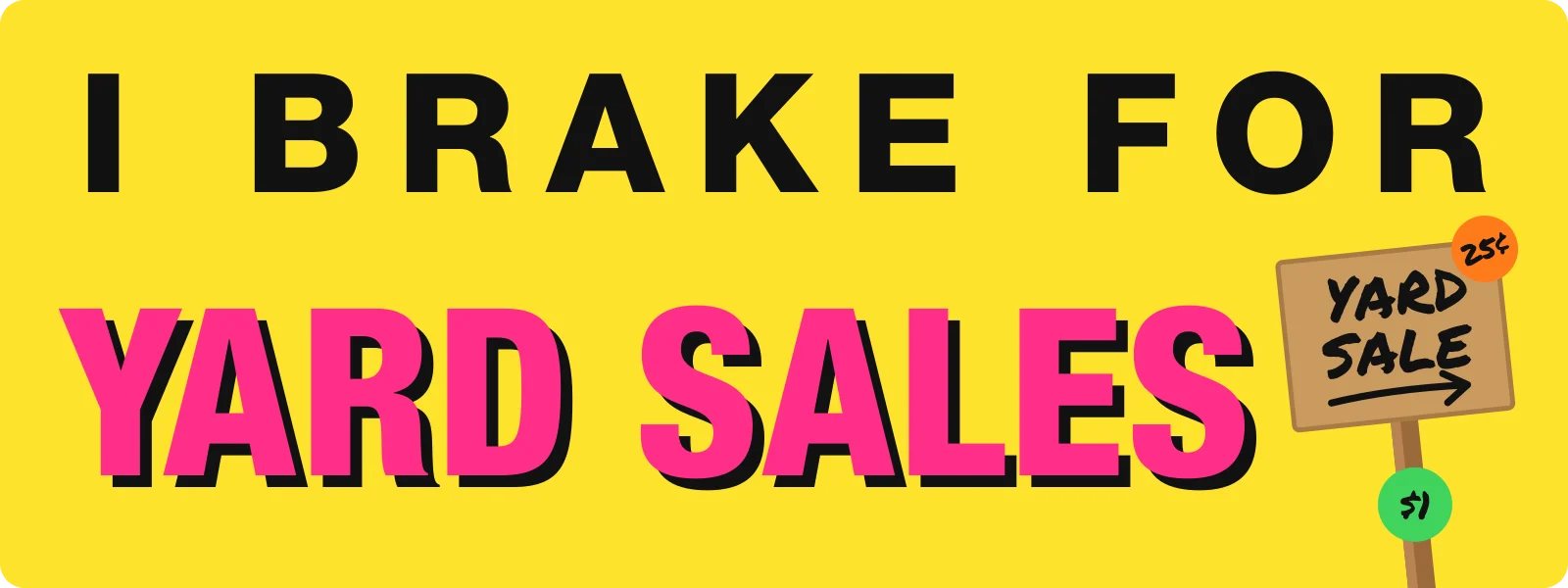 I brake for yard sales bumper sticker: hot pink lettering and a small yard sale sign on yellow