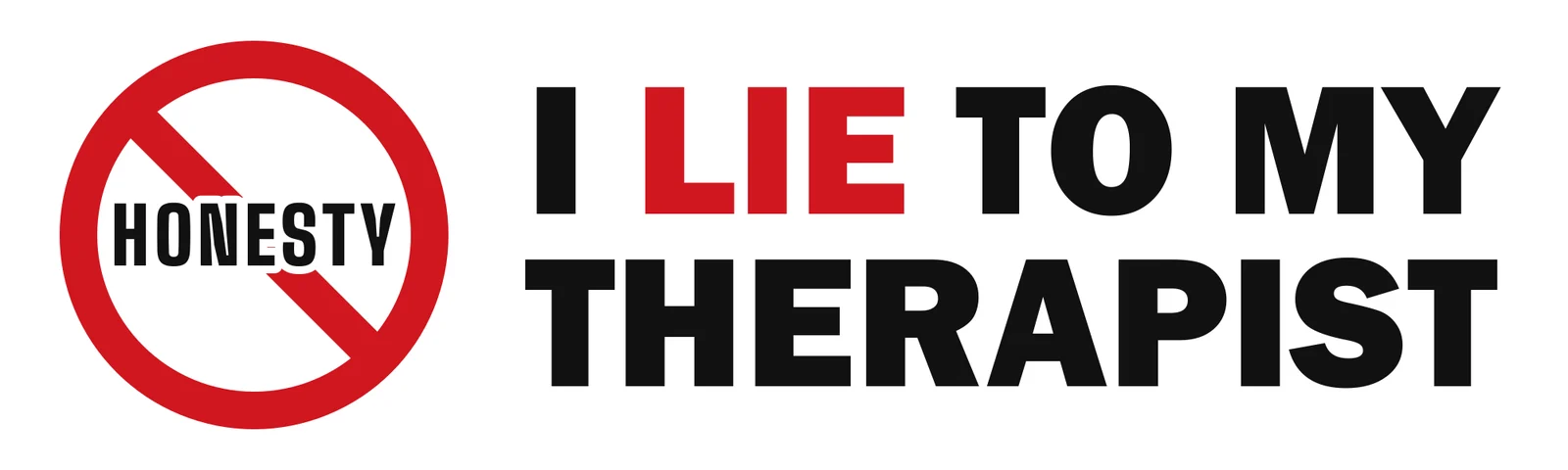 I lie to my therapist bumper sticker: a red no symbol over the word honesty beside black and red lettering on white