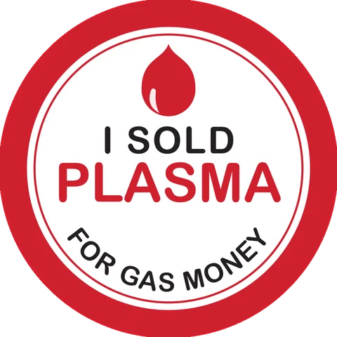 I sold plasma for gas money sticker: a round red and white badge with a blood drop