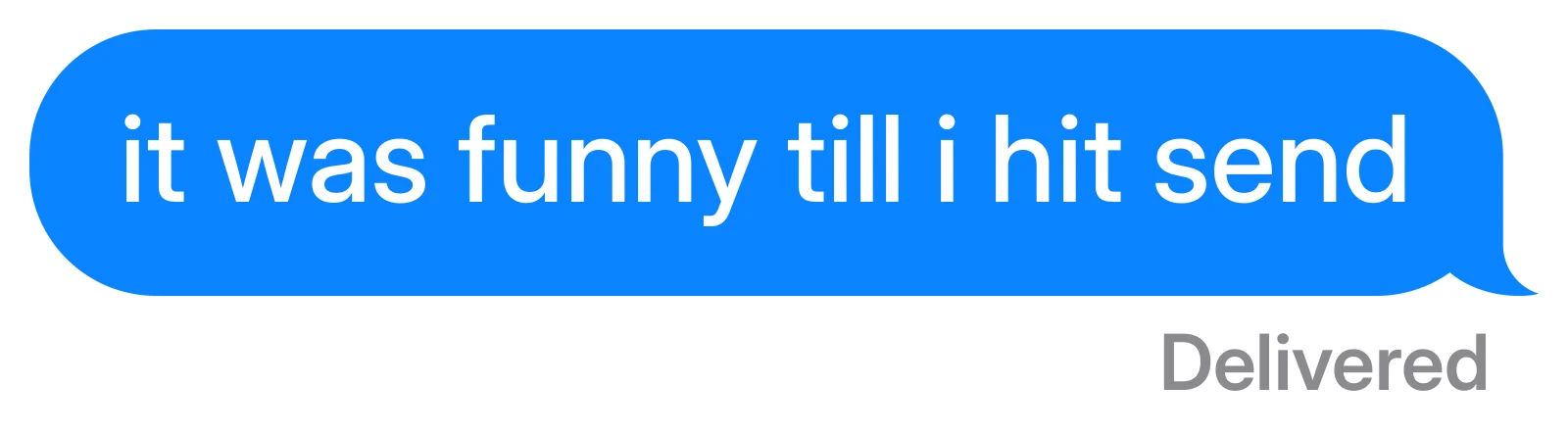 It was funny till I hit send sticker: a blue text message bubble with Delivered underneath, die cut to its shape