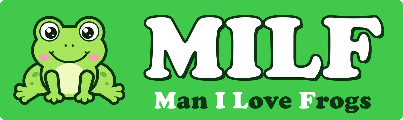 MILF, man I love frogs bumper sticker: a cartoon frog beside a big white MILF and Man I Love Frogs on green