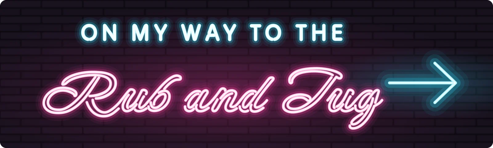 On my way to the rub and tug bumper sticker: pink neon script and a blue neon arrow on a dark brick wall