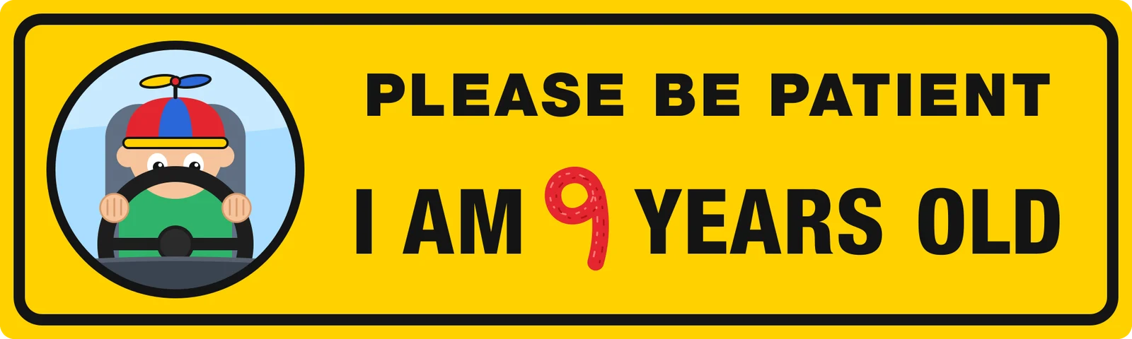 Please be patient I am 9 years old bumper sticker: a cartoon kid in a propeller beanie at the wheel, beside black lettering with a red handwritten 9 on a yellow sign