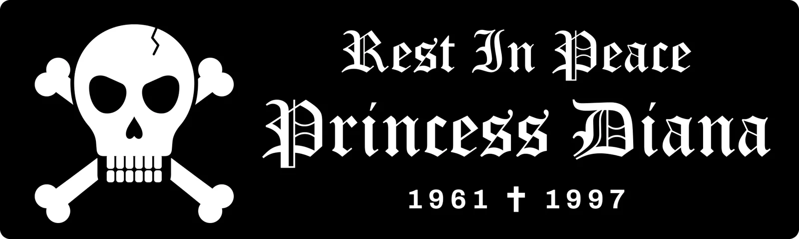 Rest in peace Princess Diana bumper sticker: a white skull and crossbones beside white capitals and the years 1961 and 1997 on black