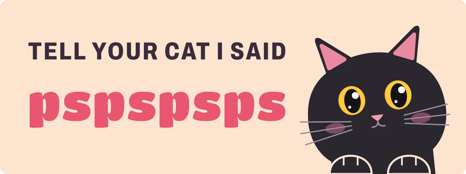 Tell your cat I said pspspsps bumper sticker: a black cat peeking up beside pink pspspsps lettering on peach