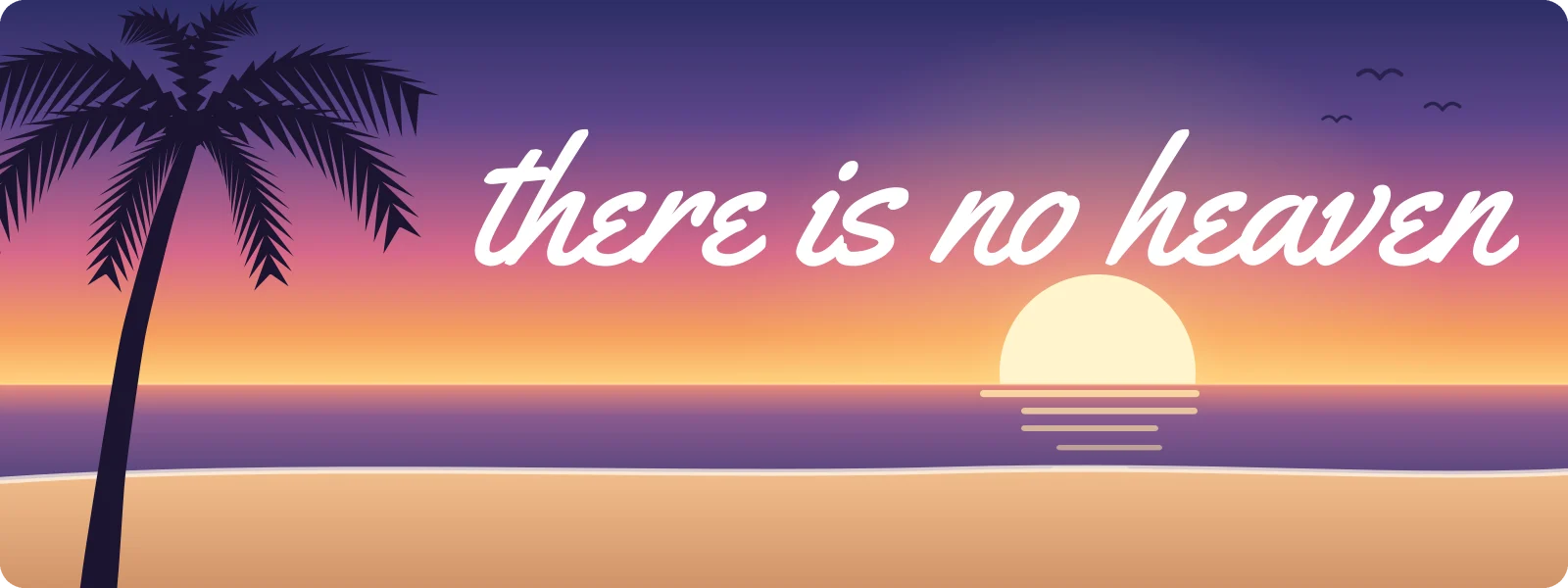There is no heaven bumper sticker: white script over a pink and orange beach sunset with a palm tree