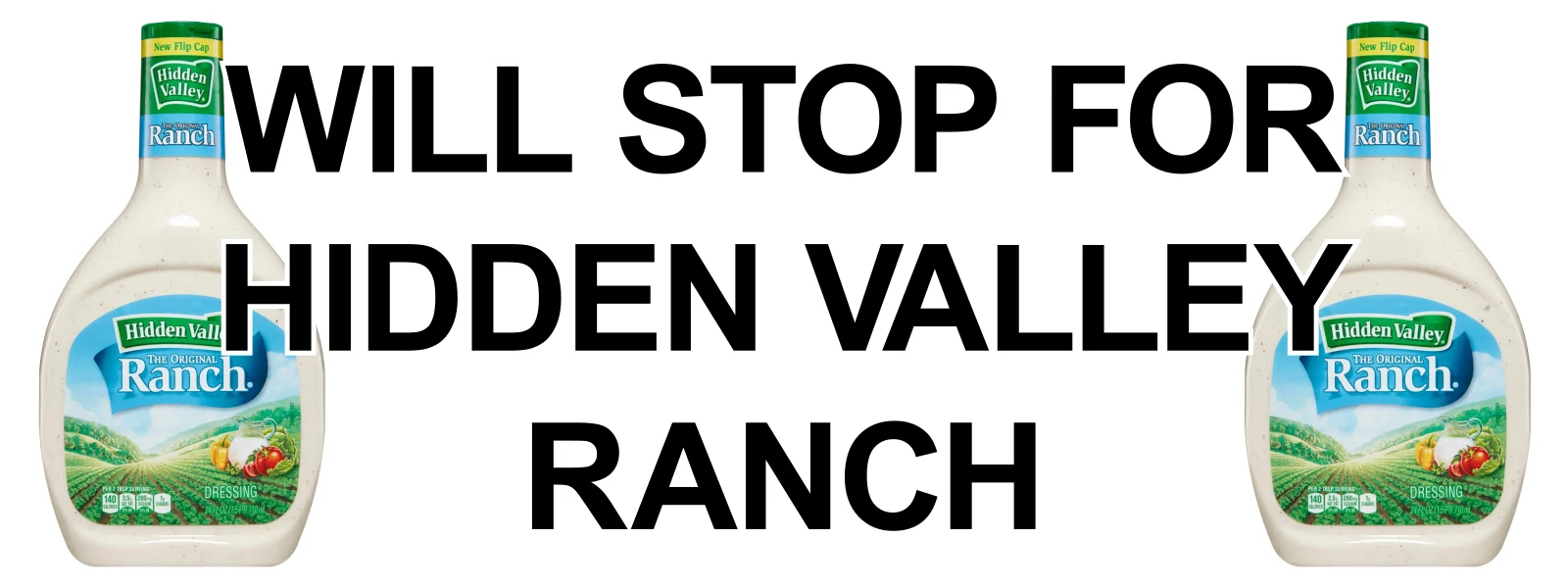 Will stop for Hidden Valley Ranch bumper sticker: black capitals between two bottles of ranch dressing, on white